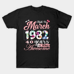 Made In March 1982 40 Years Of Being Awesome Since Flower Gift 40th B-day T-Shirt